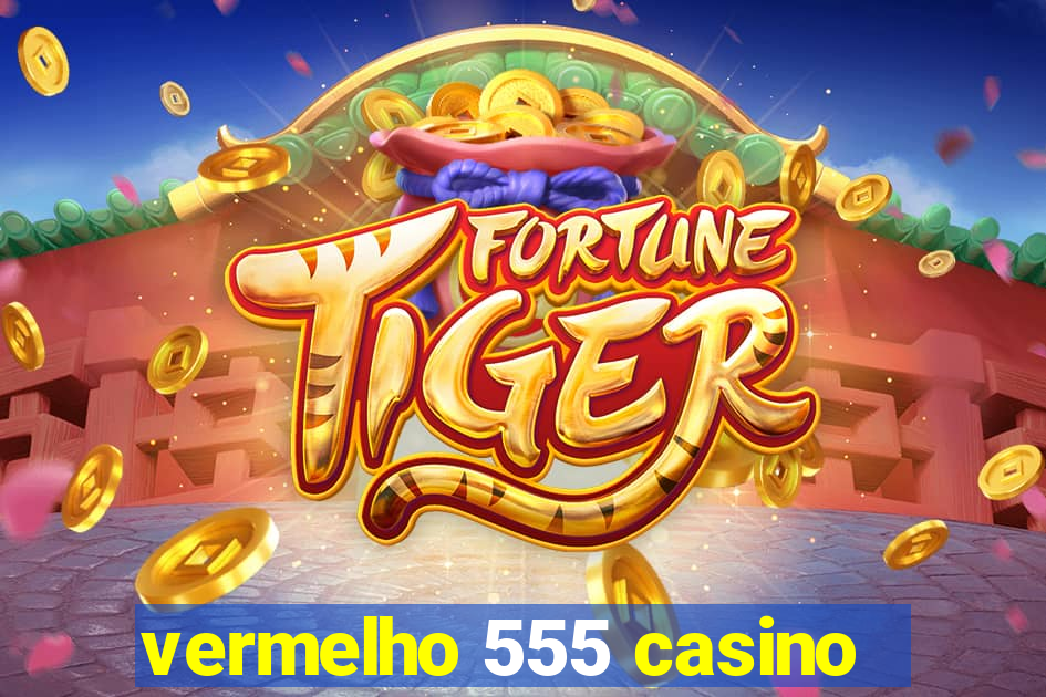 vermelho 555 casino